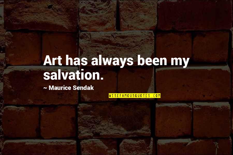 Susanka Small Quotes By Maurice Sendak: Art has always been my salvation.