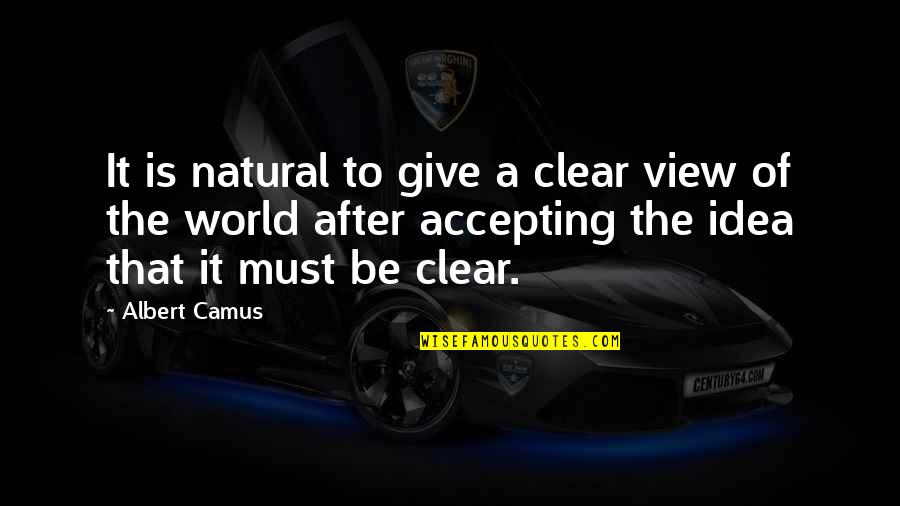 Susanka Studios Quotes By Albert Camus: It is natural to give a clear view Susanka Studios Quotes By Albert Camus: It is natural to give a clear view