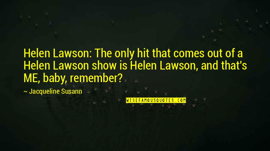 Susann Quotes By Jacqueline Susann: Helen Lawson: The only hit that comes out Susann Quotes By Jacqueline Susann: Helen Lawson: The only hit that comes out