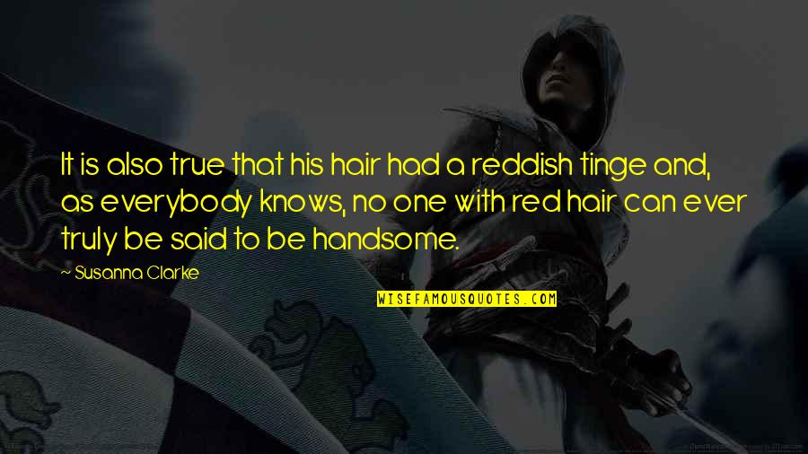 Susanna Clarke Quotes By Susanna Clarke: It is also true that his hair had