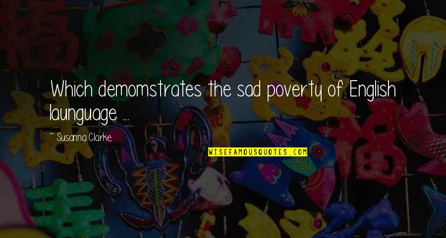 Susanna Clarke Quotes By Susanna Clarke: Which demomstrates the sad poverty of English launguage