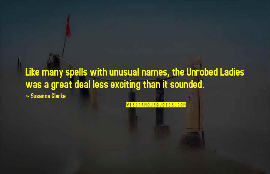 Susanna Clarke Quotes By Susanna Clarke: Like many spells with unusual names, the Unrobed