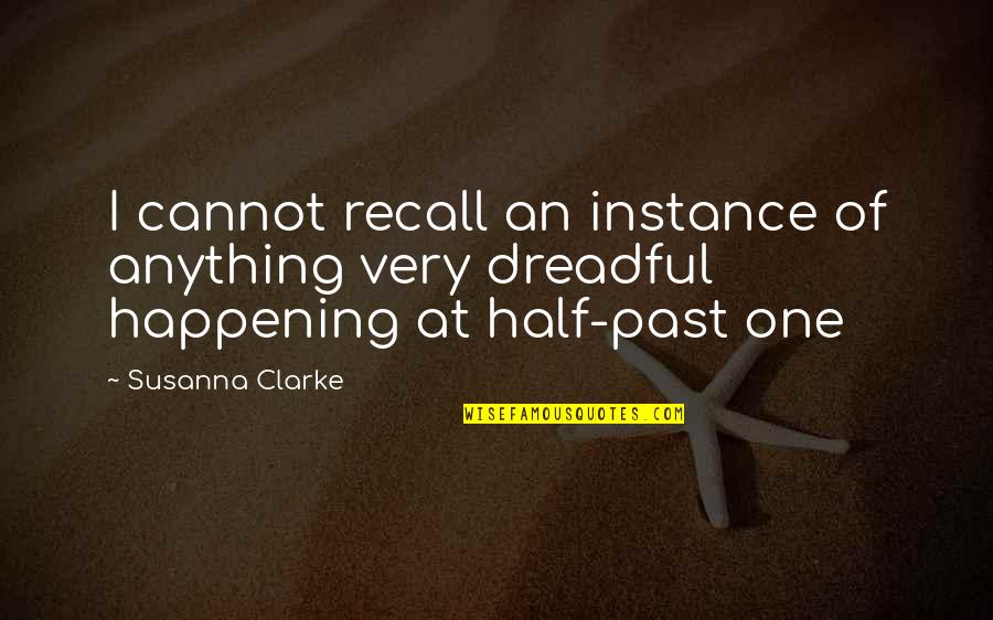 Susanna Clarke Quotes By Susanna Clarke: I cannot recall an instance of anything very