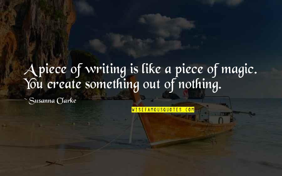 Susanna Clarke Quotes By Susanna Clarke: A piece of writing is like a piece