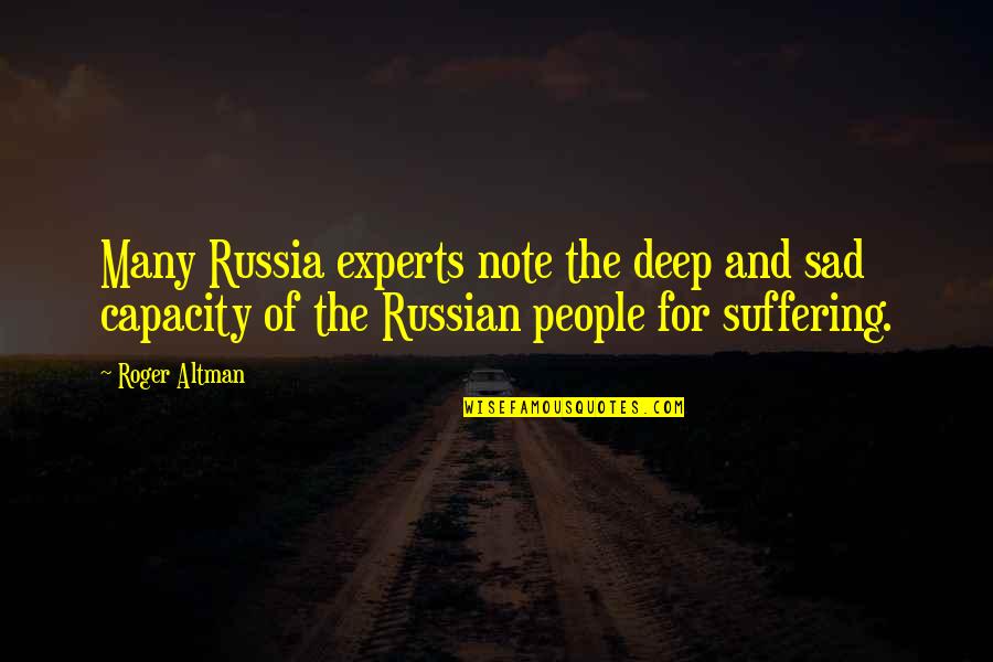 Susanna Dickinson Quotes By Roger Altman: Many Russia experts note the deep and sad