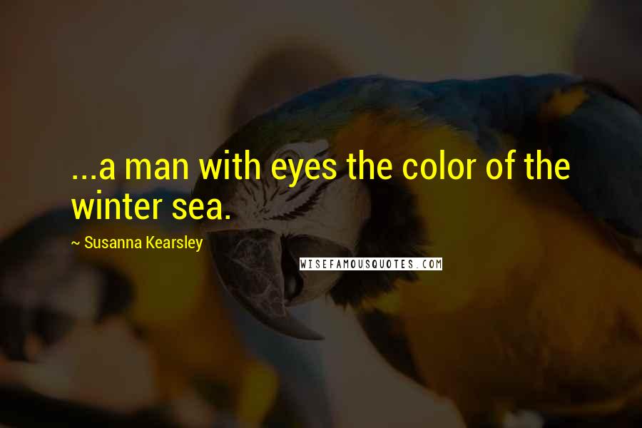 Susanna Kearsley quotes: ...a man with eyes the color of the winter sea.