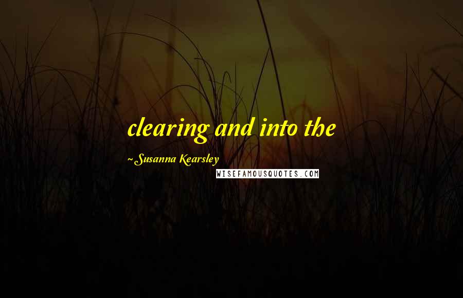 Susanna Kearsley quotes: clearing and into the