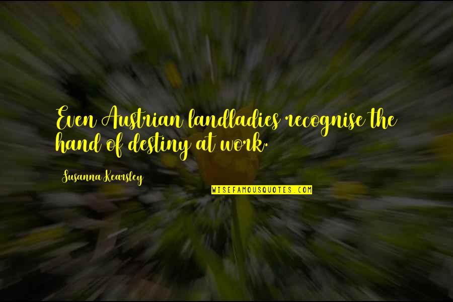 Susanna Kearsley Quotes By Susanna Kearsley: Even Austrian landladies recognise the hand of destiny