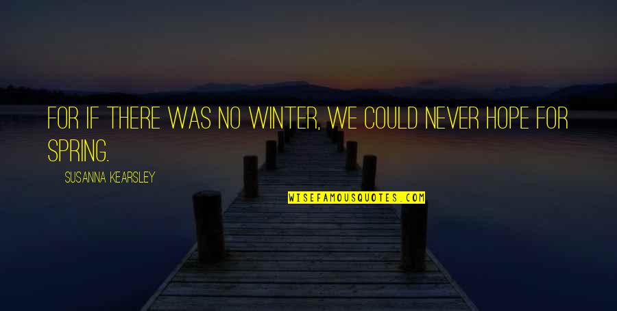 Susanna Kearsley Quotes By Susanna Kearsley: For if there was no winter, we could