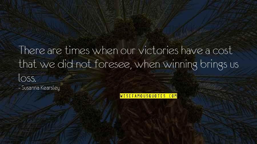 Susanna Kearsley Quotes By Susanna Kearsley: There are times when our victories have a