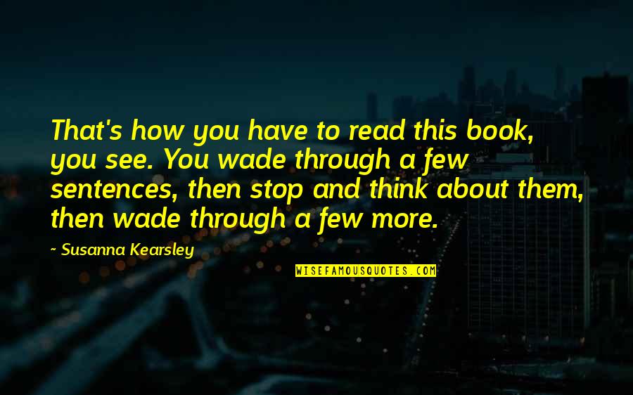 Susanna Kearsley Quotes By Susanna Kearsley: That's how you have to read this book,