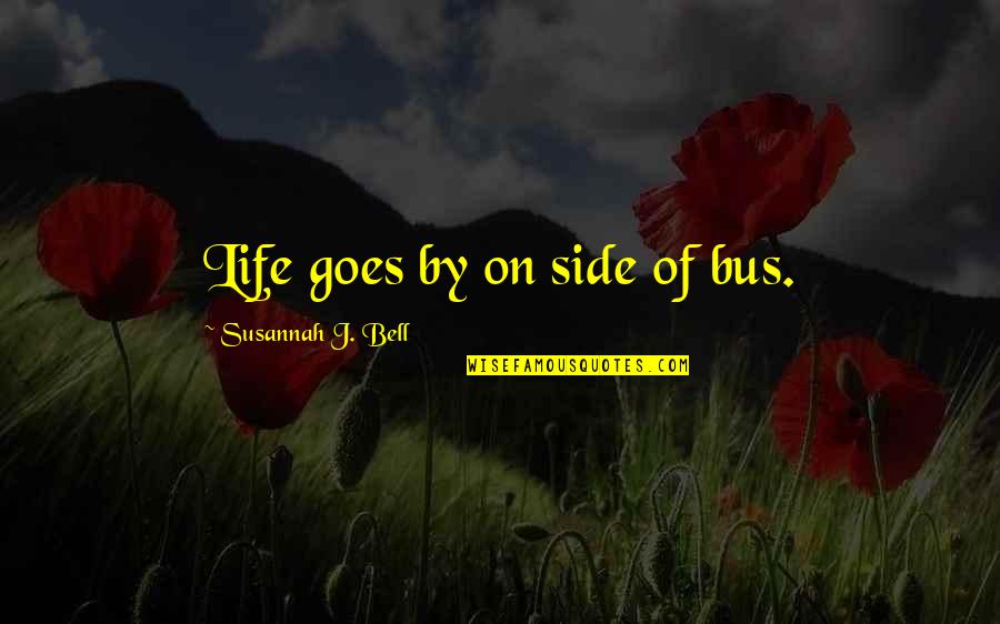 Susannah Quotes By Susannah J. Bell: Life goes by on side of bus.
