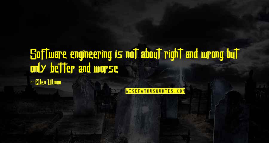 Susannas Midnight Ride Quotes By Ellen Ullman: Software engineering is not about right and wrong