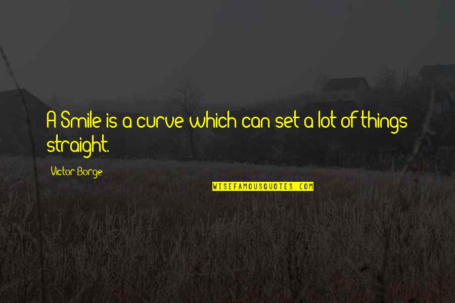 Susanne Conrad Quotes By Victor Borge: A Smile is a curve which can set