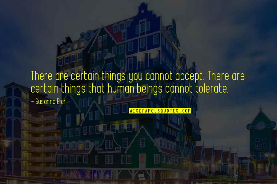 Susanne's Quotes By Susanne Bier: There are certain things you cannot accept. There