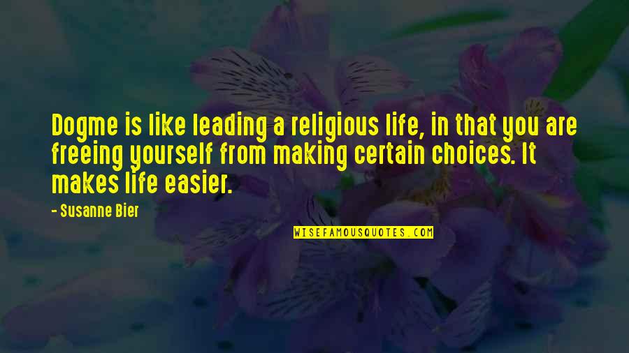 Susanne's Quotes By Susanne Bier: Dogme is like leading a religious life, in