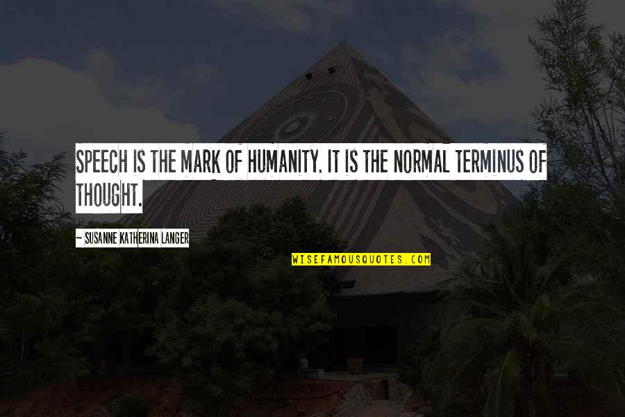 Susanne's Quotes By Susanne Katherina Langer: Speech is the mark of humanity. It is