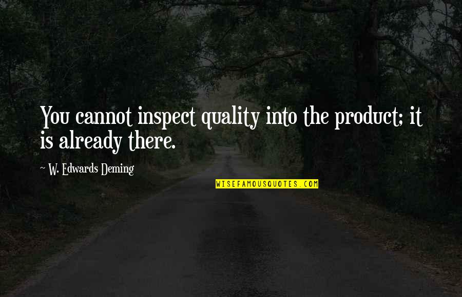 Susanoo Akame Ga Kill Quotes By W. Edwards Deming: You cannot inspect quality into the product; it Susanoo Akame Ga Kill Quotes By W. Edwards Deming: You cannot inspect quality into the product; it