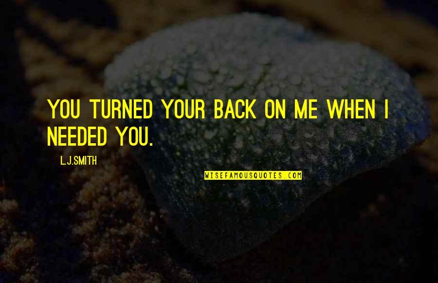 Susanowo Myth Quotes By L.J.Smith: You turned your back on me when I Susanowo Myth Quotes By L.J.Smith: You turned your back on me when I