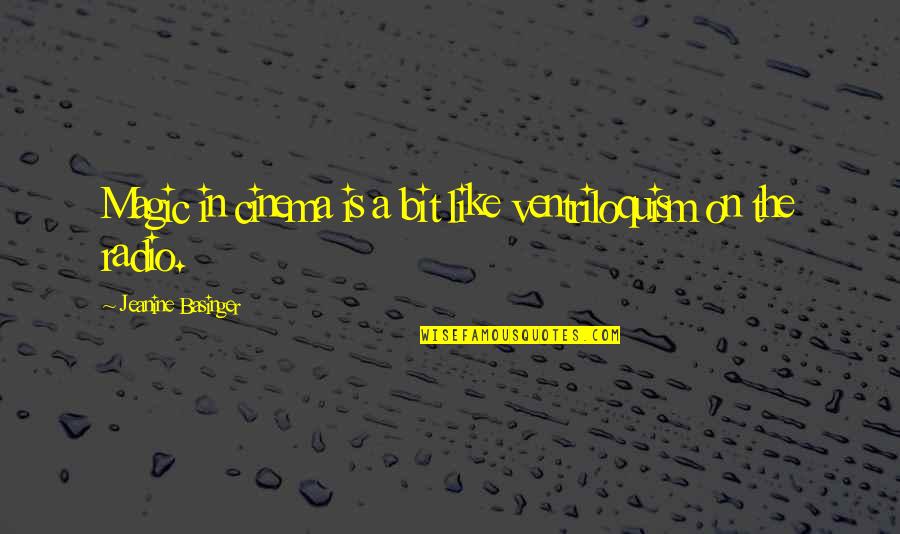 Susanto Tirtoprodjo Quotes By Jeanine Basinger: Magic in cinema is a bit like ventriloquism