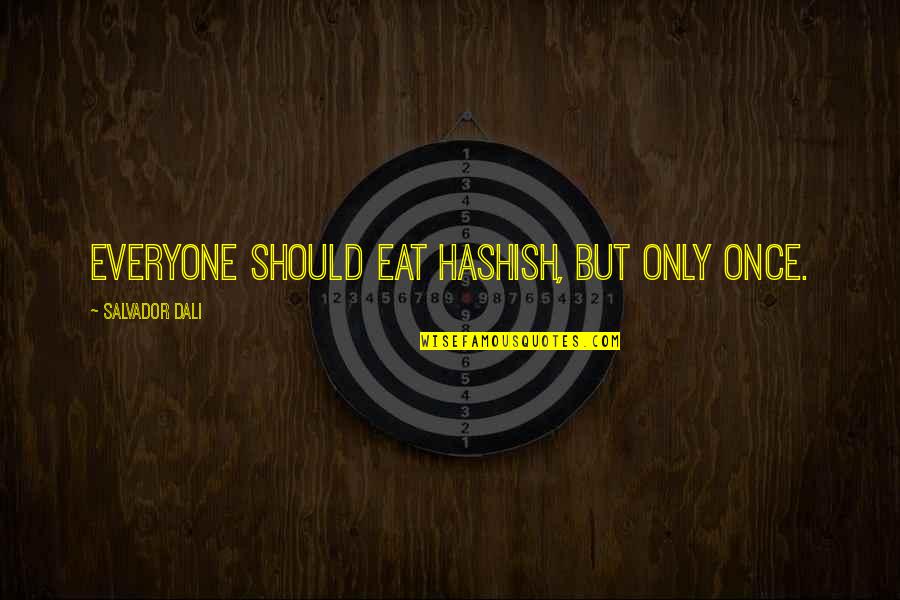 Susarla Md Quotes By Salvador Dali: Everyone should eat hashish, but only once.