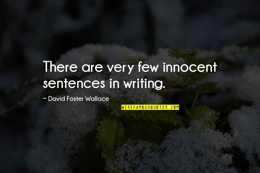 Susceptibilities In Antibiotic Which Is Best Quotes By David Foster Wallace: There are very few innocent sentences in writing. Susceptibilities In Antibiotic Which Is Best Quotes By David Foster Wallace: There are very few innocent sentences in writing.