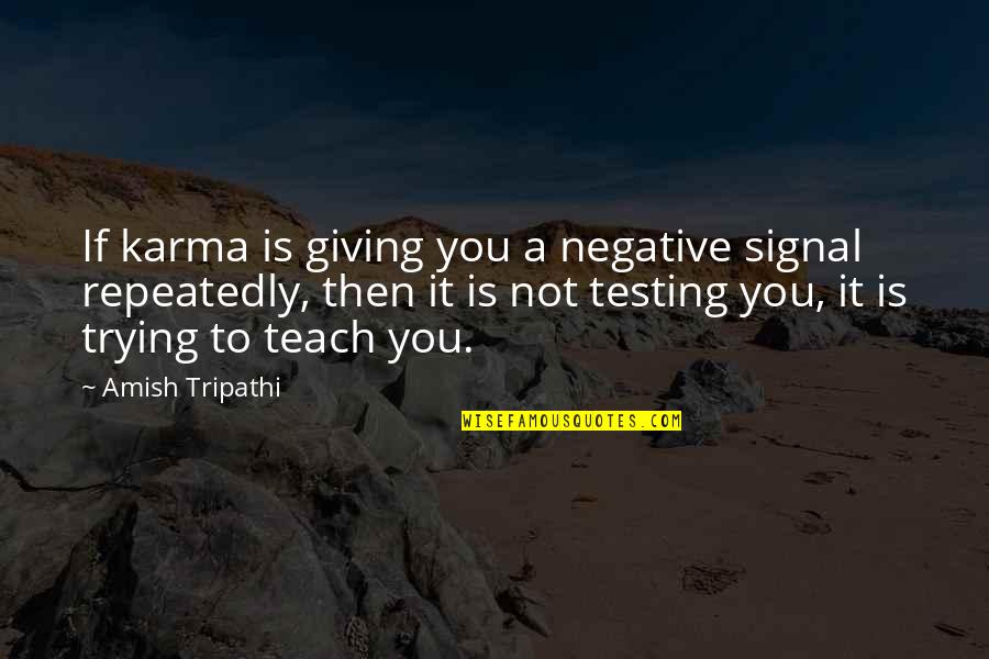Susceptibility Testing Quotes By Amish Tripathi: If karma is giving you a negative signal