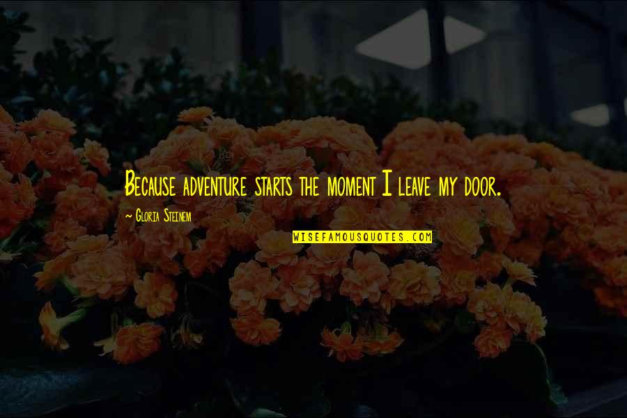 Susceptible Definicion Quotes By Gloria Steinem: Because adventure starts the moment I leave my