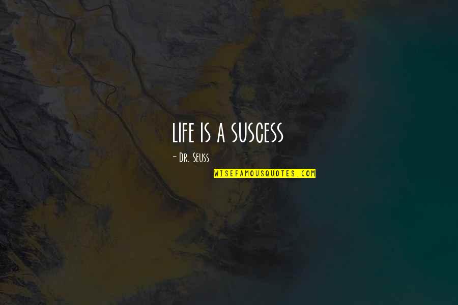 Suscess Quotes By Dr. Seuss: life is a suscess