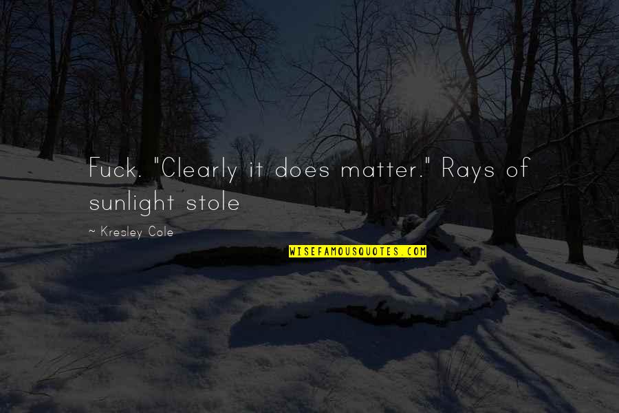 Suscess Quotes By Kresley Cole: Fuck. "Clearly it does matter." Rays of sunlight