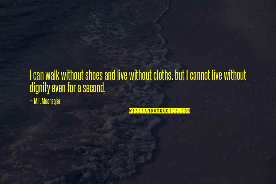 Suscess Quotes By M.F. Moonzajer: I can walk without shoes and live without Suscess Quotes By M.F. Moonzajer: I can walk without shoes and live without