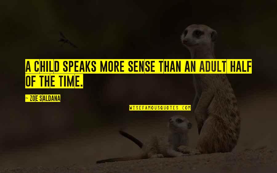Suscipiatur Quotes By Zoe Saldana: A child speaks more sense than an adult