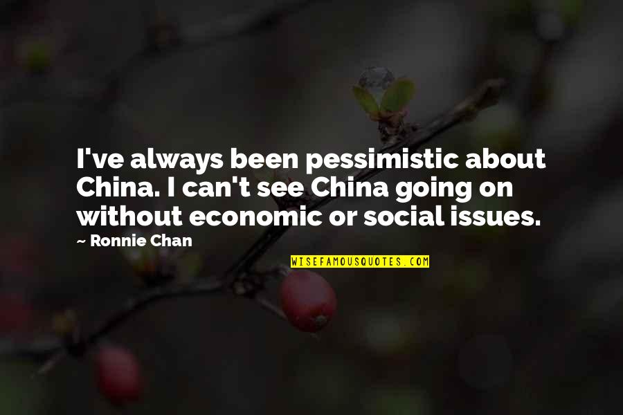 Suscipient Quotes By Ronnie Chan: I've always been pessimistic about China. I can't