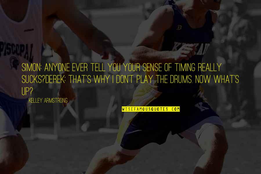 Suscitado Sinonimo Quotes By Kelley Armstrong: Simon: Anyone ever tell you your sense of Suscitado Sinonimo Quotes By Kelley Armstrong: Simon: Anyone ever tell you your sense of
