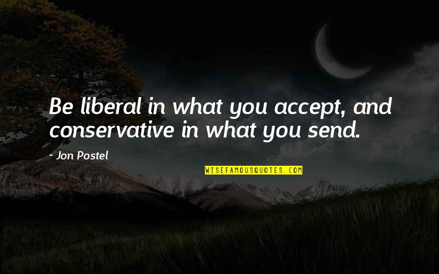 Susciter Synonyme Quotes By Jon Postel: Be liberal in what you accept, and conservative