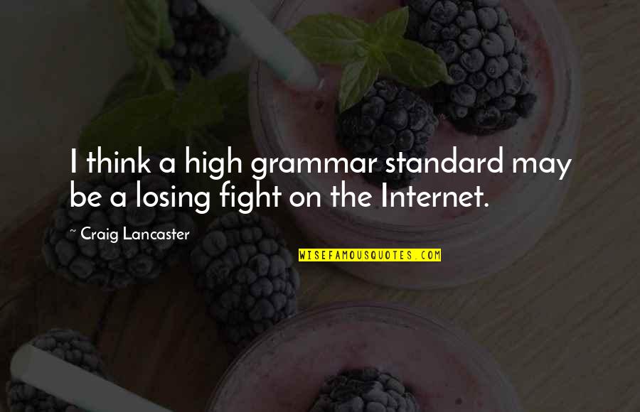 Suscovich Ct Quotes By Craig Lancaster: I think a high grammar standard may be Suscovich Ct Quotes By Craig Lancaster: I think a high grammar standard may be