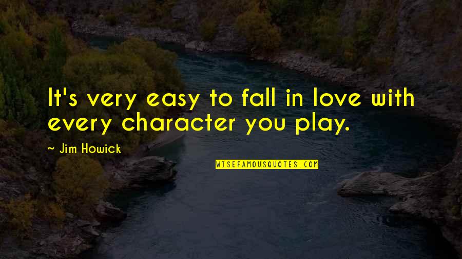Susein Quotes By Jim Howick: It's very easy to fall in love with