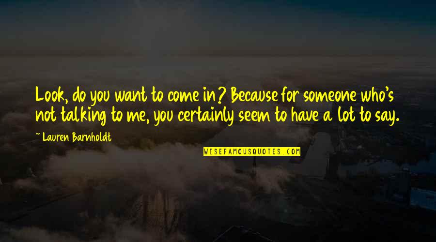 Susein Quotes By Lauren Barnholdt: Look, do you want to come in? Because Susein Quotes By Lauren Barnholdt: Look, do you want to come in? Because