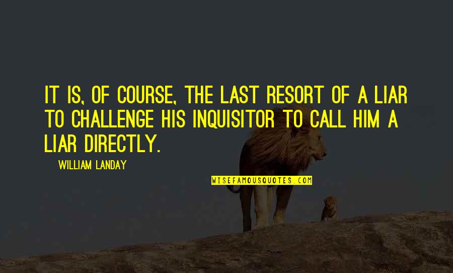 Susein Quotes By William Landay: It is, of course, the last resort of Susein Quotes By William Landay: It is, of course, the last resort of