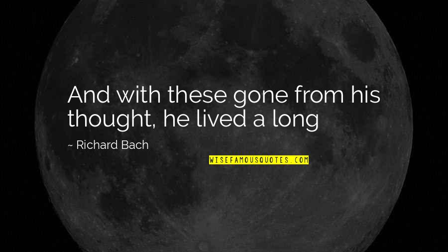 Susel Garcia Quotes By Richard Bach: And with these gone from his thought, he Susel Garcia Quotes By Richard Bach: And with these gone from his thought, he