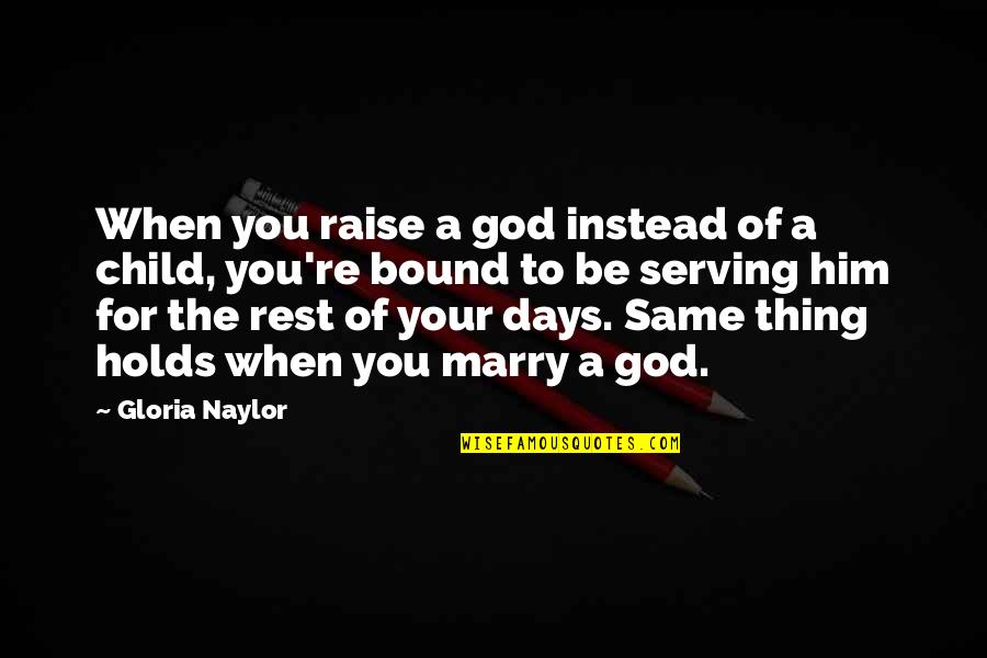 Susena Brusnica Quotes By Gloria Naylor: When you raise a god instead of a