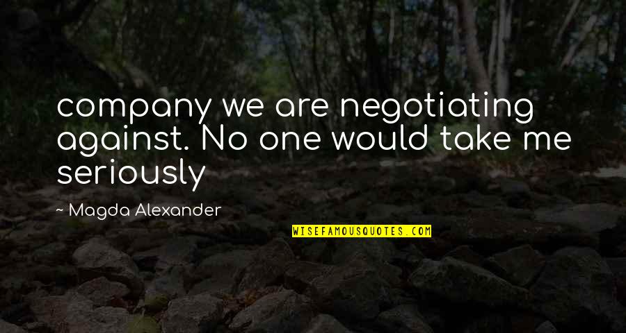 Suset Quotes By Magda Alexander: company we are negotiating against. No one would Suset Quotes By Magda Alexander: company we are negotiating against. No one would