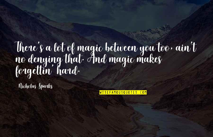 Suset Quotes By Nicholas Sparks: There's a lot of magic between you too, Suset Quotes By Nicholas Sparks: There's a lot of magic between you too,