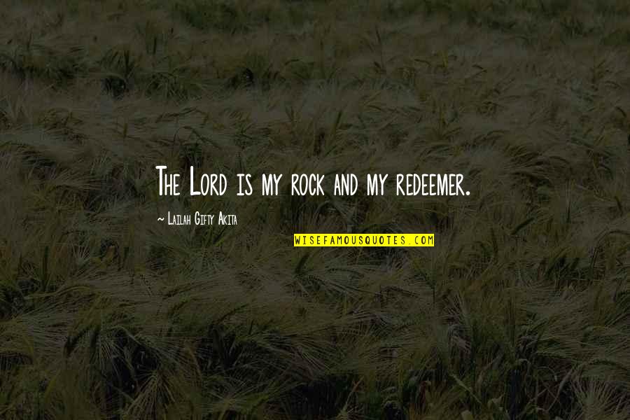 Susette La Flesche Quotes By Lailah Gifty Akita: The Lord is my rock and my redeemer. Susette La Flesche Quotes By Lailah Gifty Akita: The Lord is my rock and my redeemer.