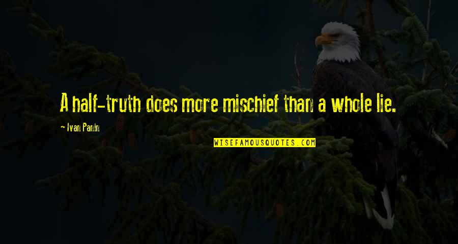 Sushama Jasti Quotes By Ivan Panin: A half-truth does more mischief than a whole