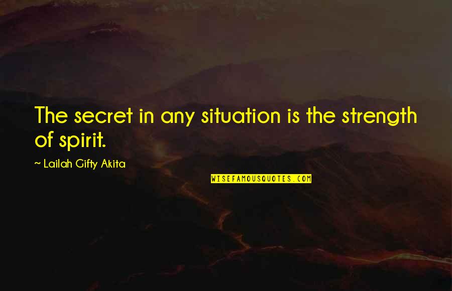 Susheela Subbarao Quotes By Lailah Gifty Akita: The secret in any situation is the strength