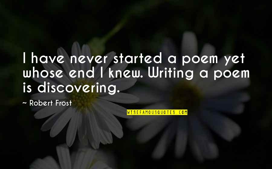 Susheela Subbarao Quotes By Robert Frost: I have never started a poem yet whose