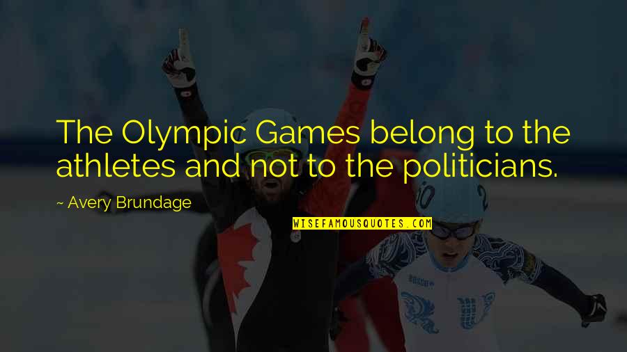 Susheng Quotes By Avery Brundage: The Olympic Games belong to the athletes and