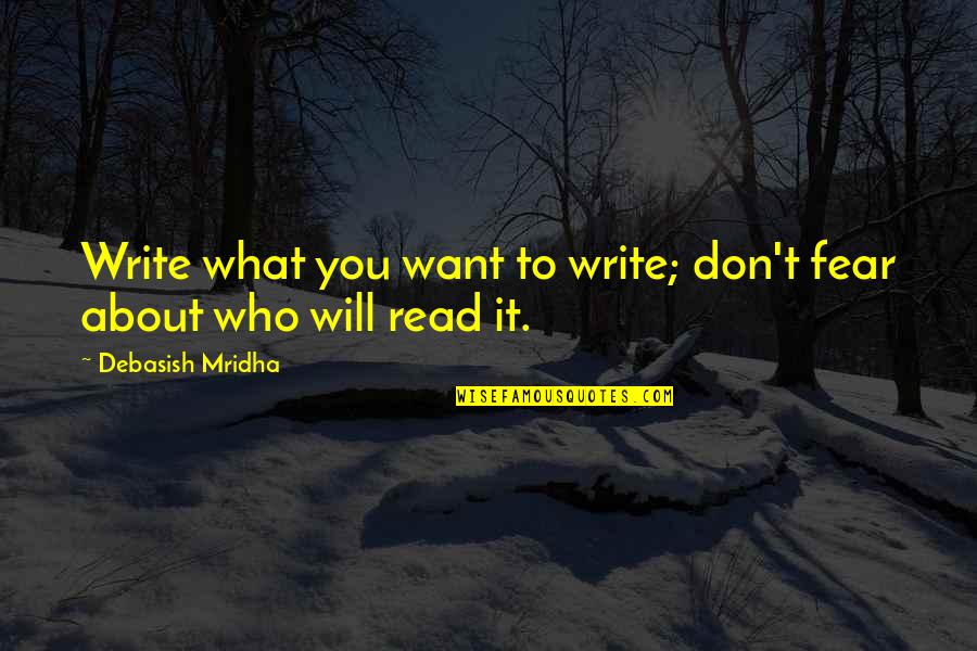 Susheng Quotes By Debasish Mridha: Write what you want to write; don't fear