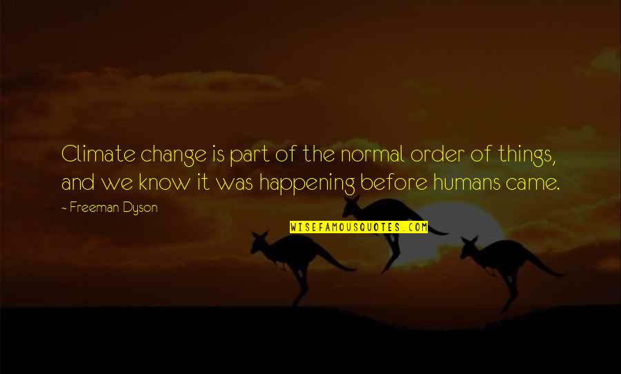 Susheng Quotes By Freeman Dyson: Climate change is part of the normal order